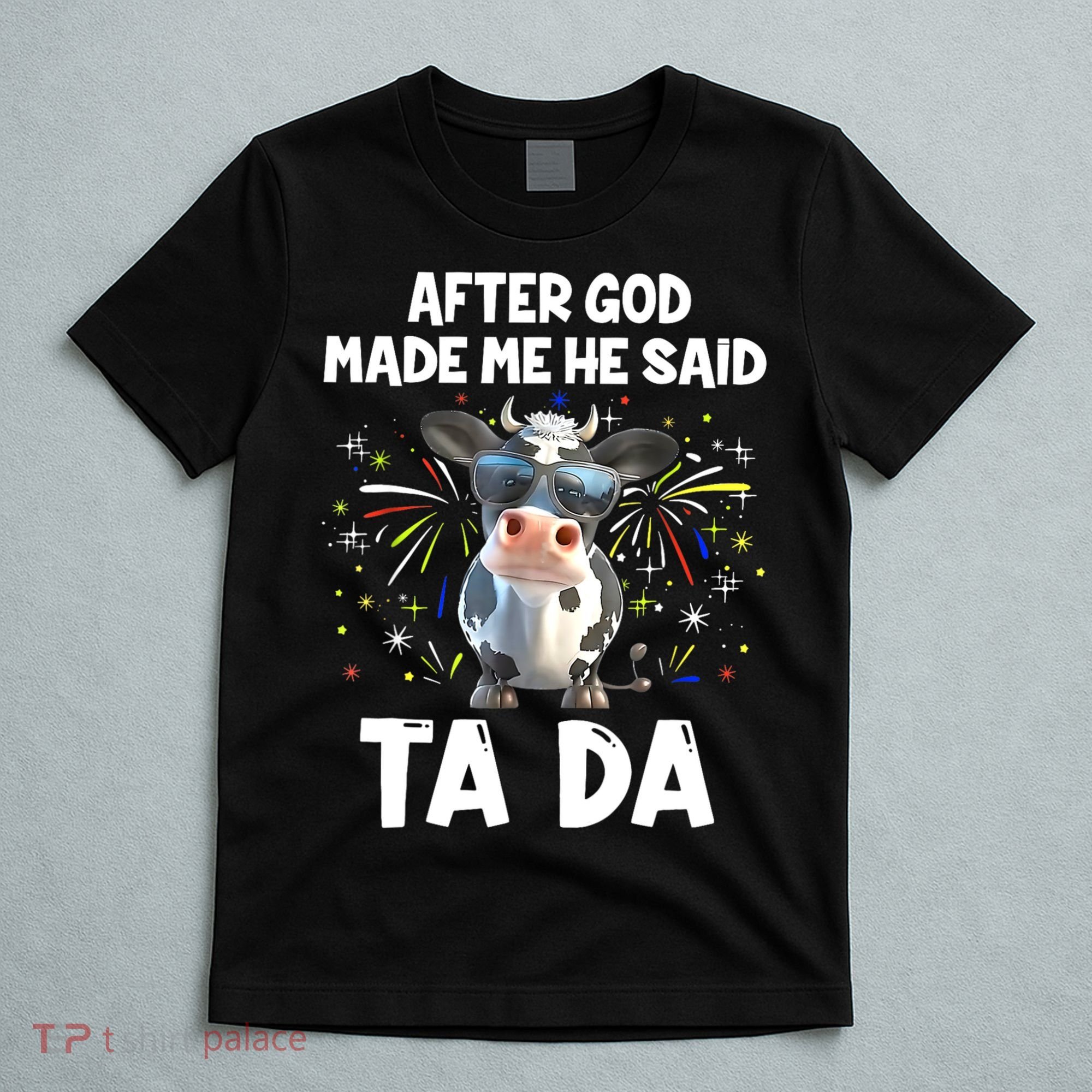 After God Made Me He Said Tada Cow Lover Funny Famer Gifts T-Shirt