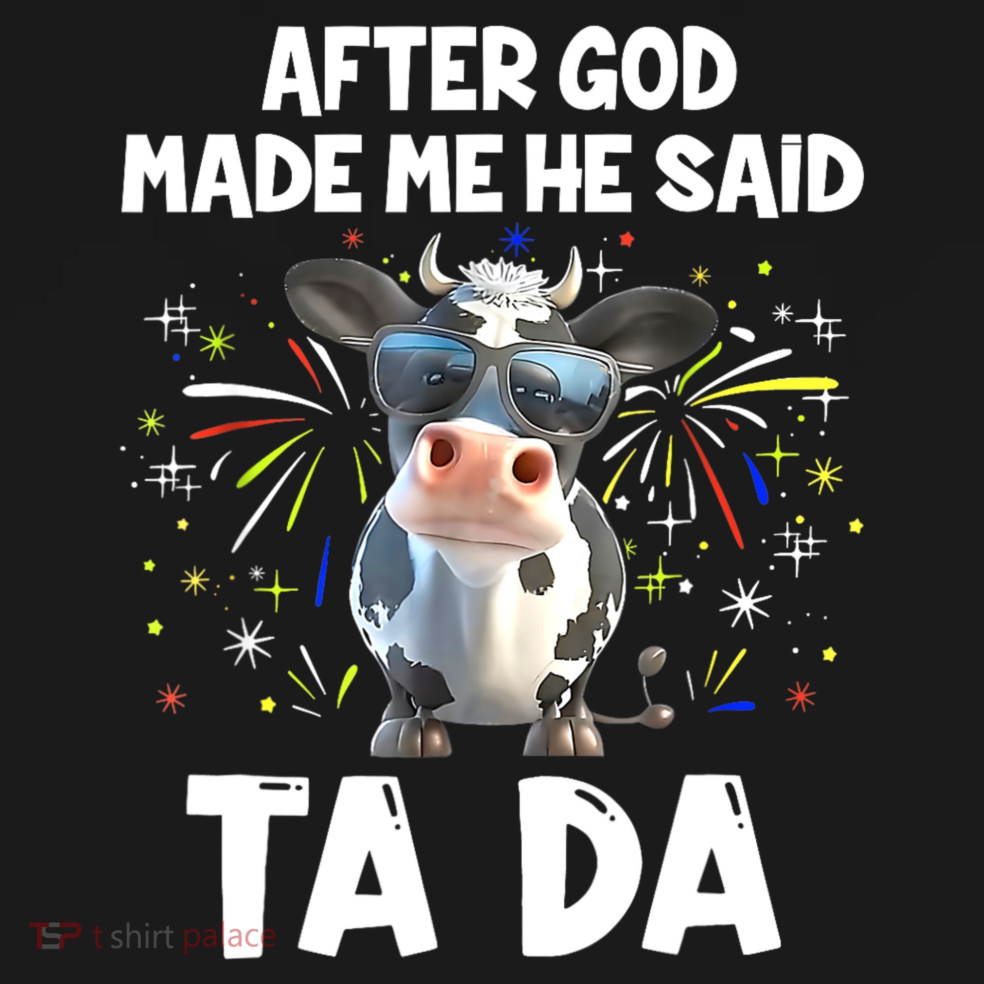 After God Made Me He Said Tada Cow Lover Funny Famer Gifts T-Shirt