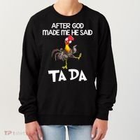 After God Made Me He Said Ta Da Chicken Funny Women's Sweatshirt thumb 0