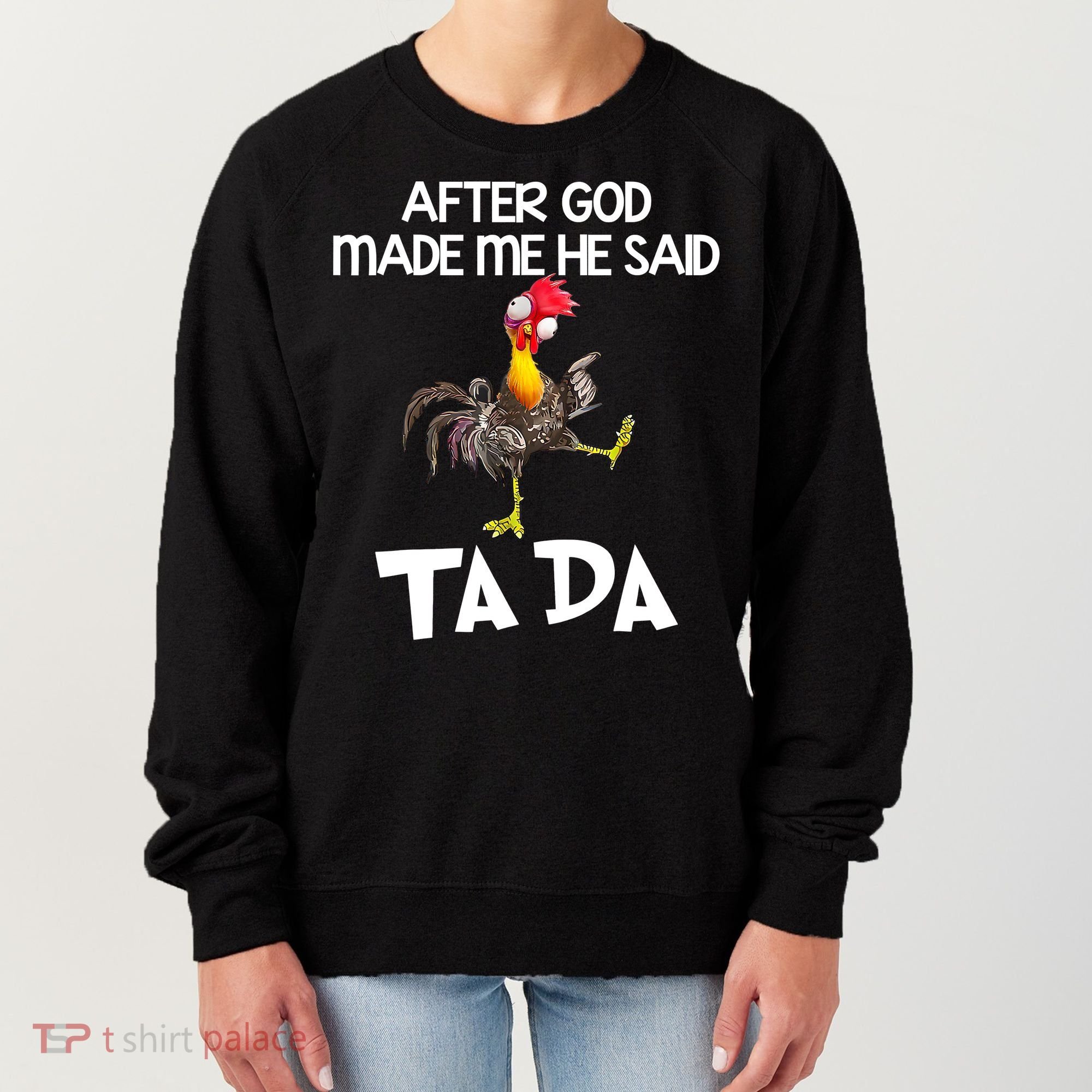 After God Made Me He Said Ta Da Chicken Funny Women's Sweatshirt