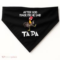 After God Made Me He Said Ta Da Chicken Funny USA-Made Doggie Bandana thumb 0