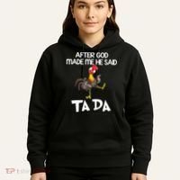 After God Made Me He Said Ta Da Chicken Funny Hoodie thumb 5
