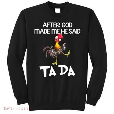 After God Made Me He Said Ta Da Chicken Funny Sweatshirt