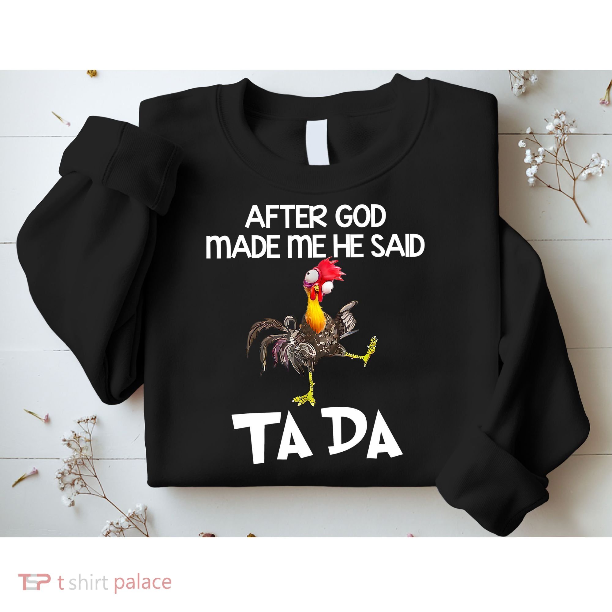 After God Made Me He Said Ta Da Chicken Funny Sweatshirt