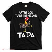 After God Made Me He Said Ta Da Chicken Funny T-Shirt thumb 0