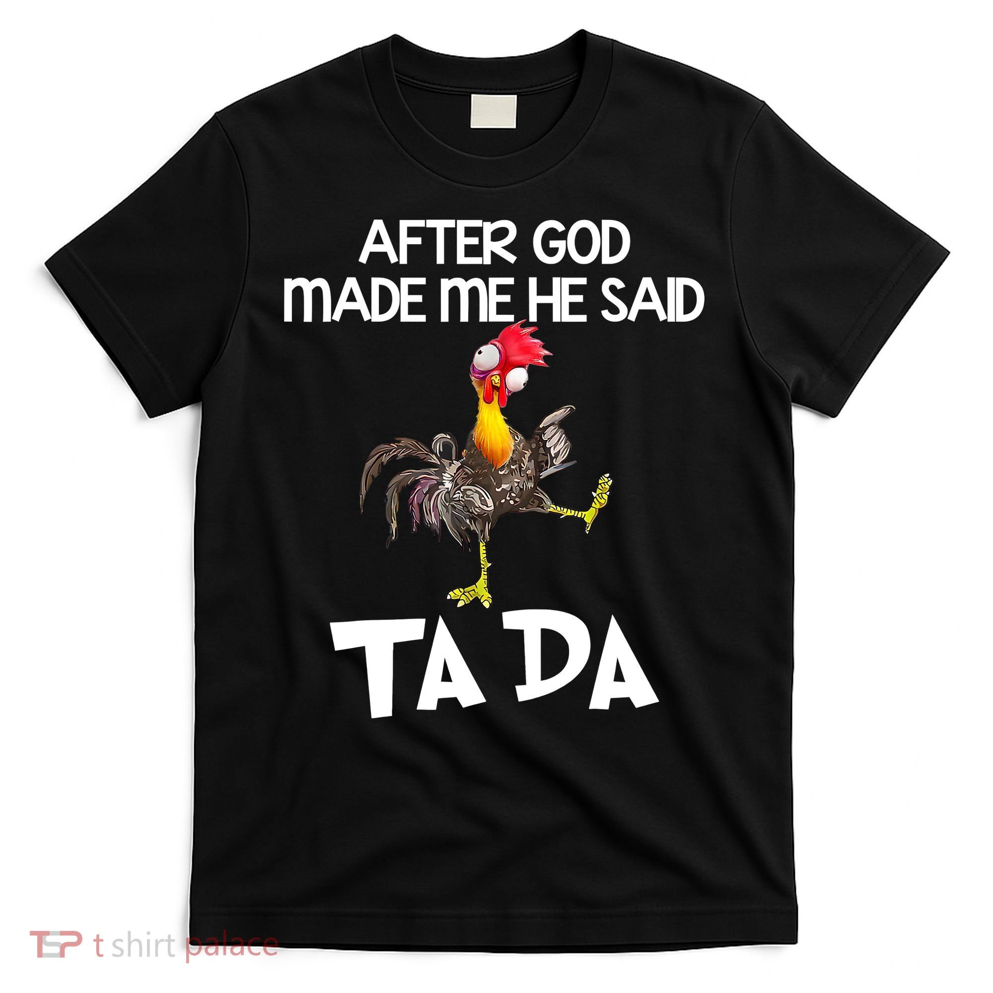 After God Made Me He Said Ta Da Chicken Funny T-Shirt