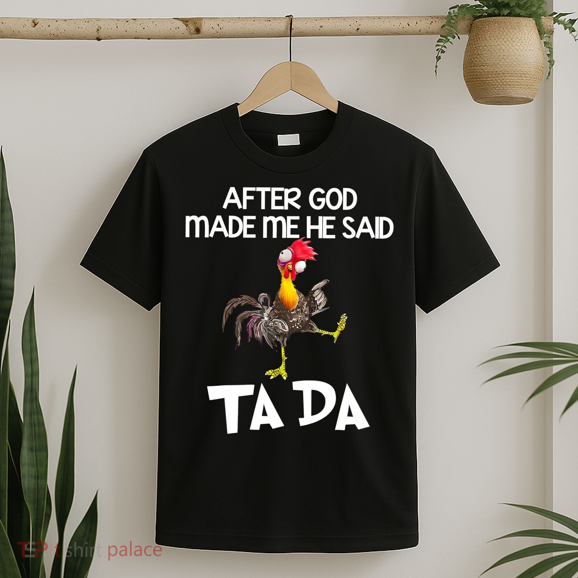 After God Made Me He Said Ta Da Chicken Funny T-Shirt