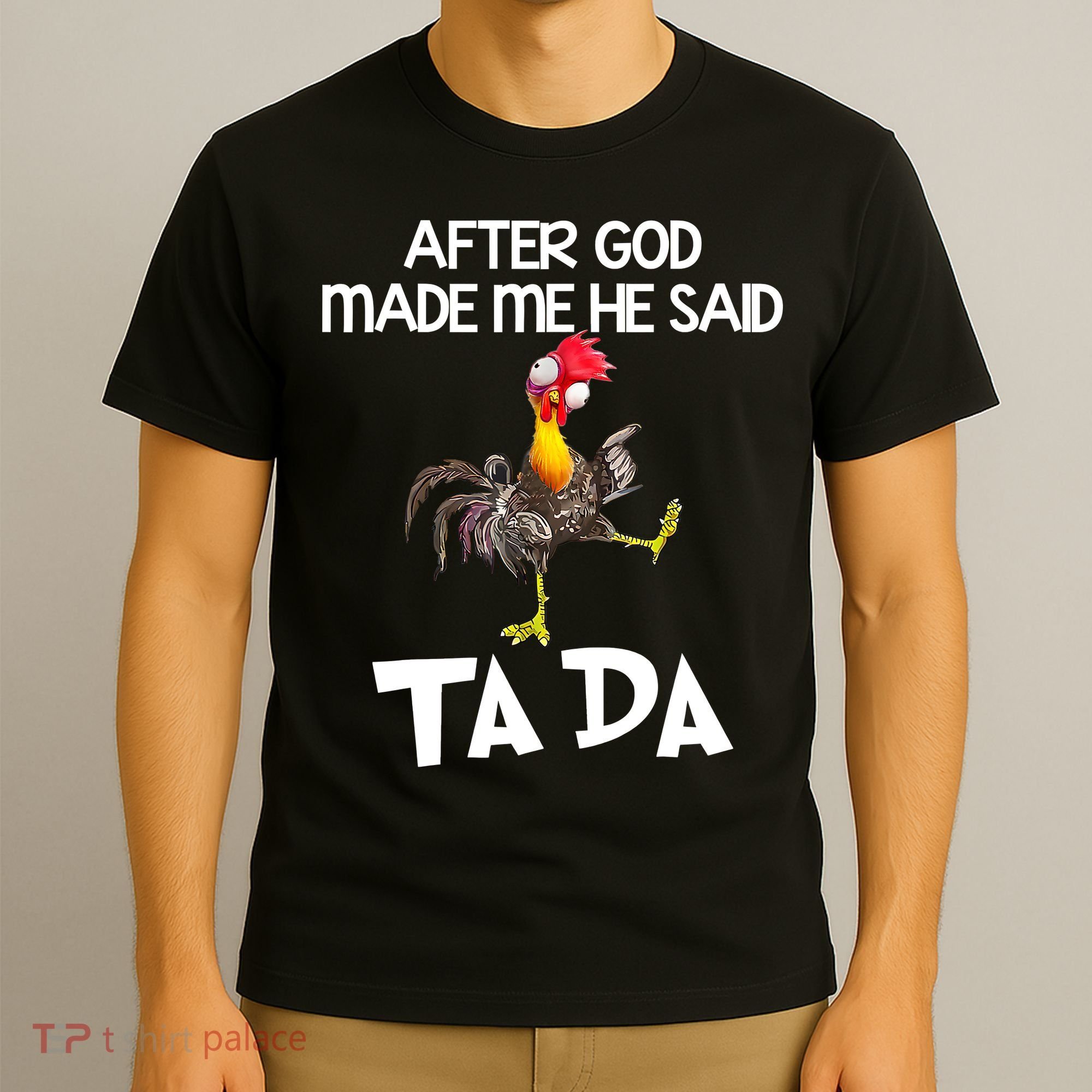 After God Made Me He Said Ta Da Chicken Funny T-Shirt