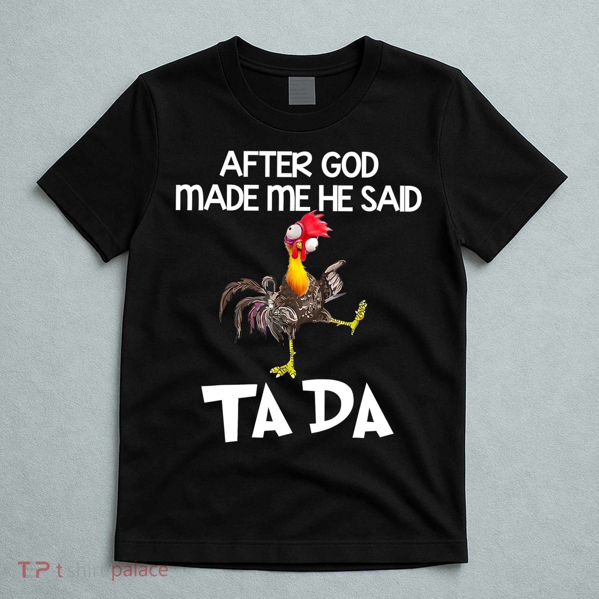 After God Made Me He Said Ta Da Chicken Funny T-Shirt