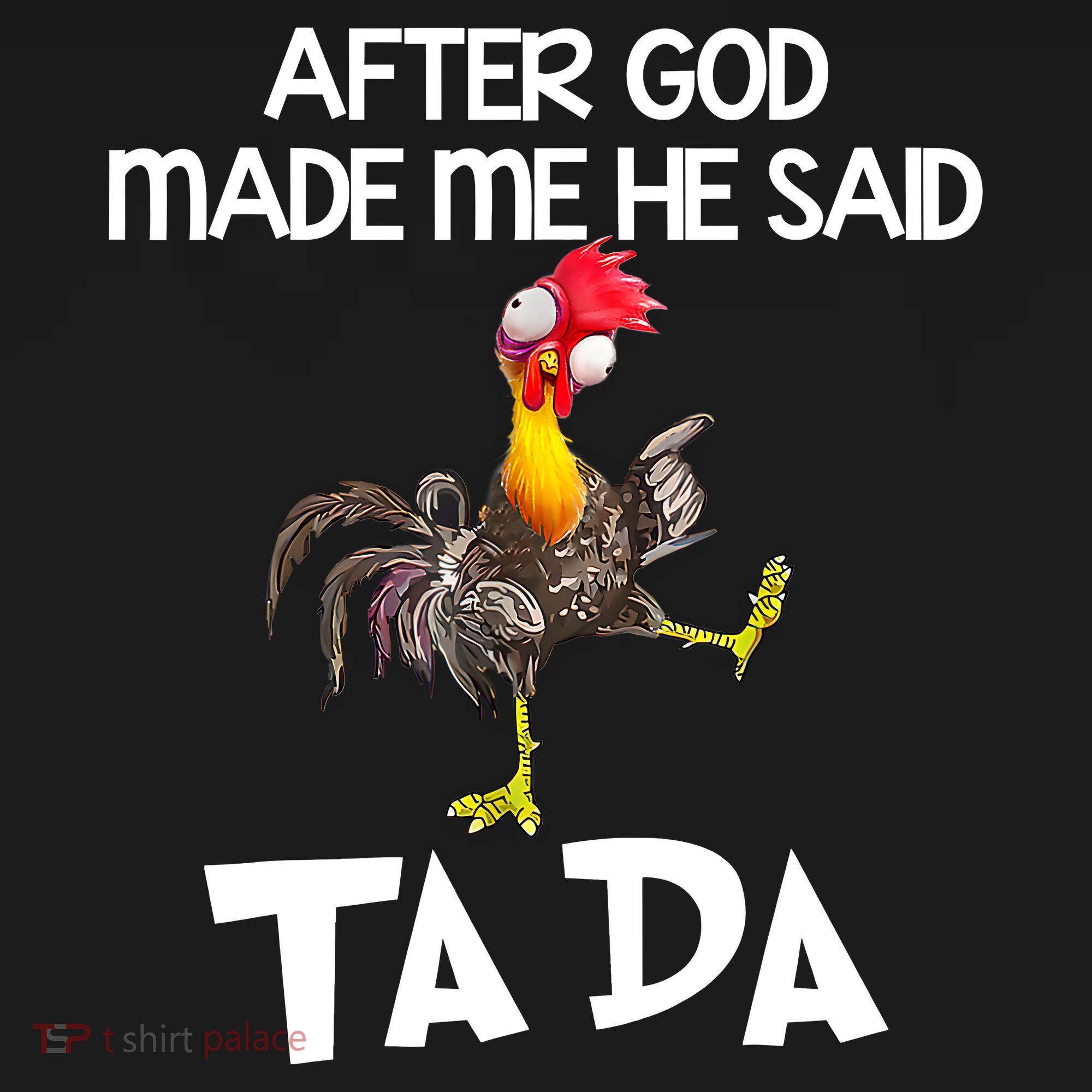 After God Made Me He Said Ta Da Chicken Funny T-Shirt
