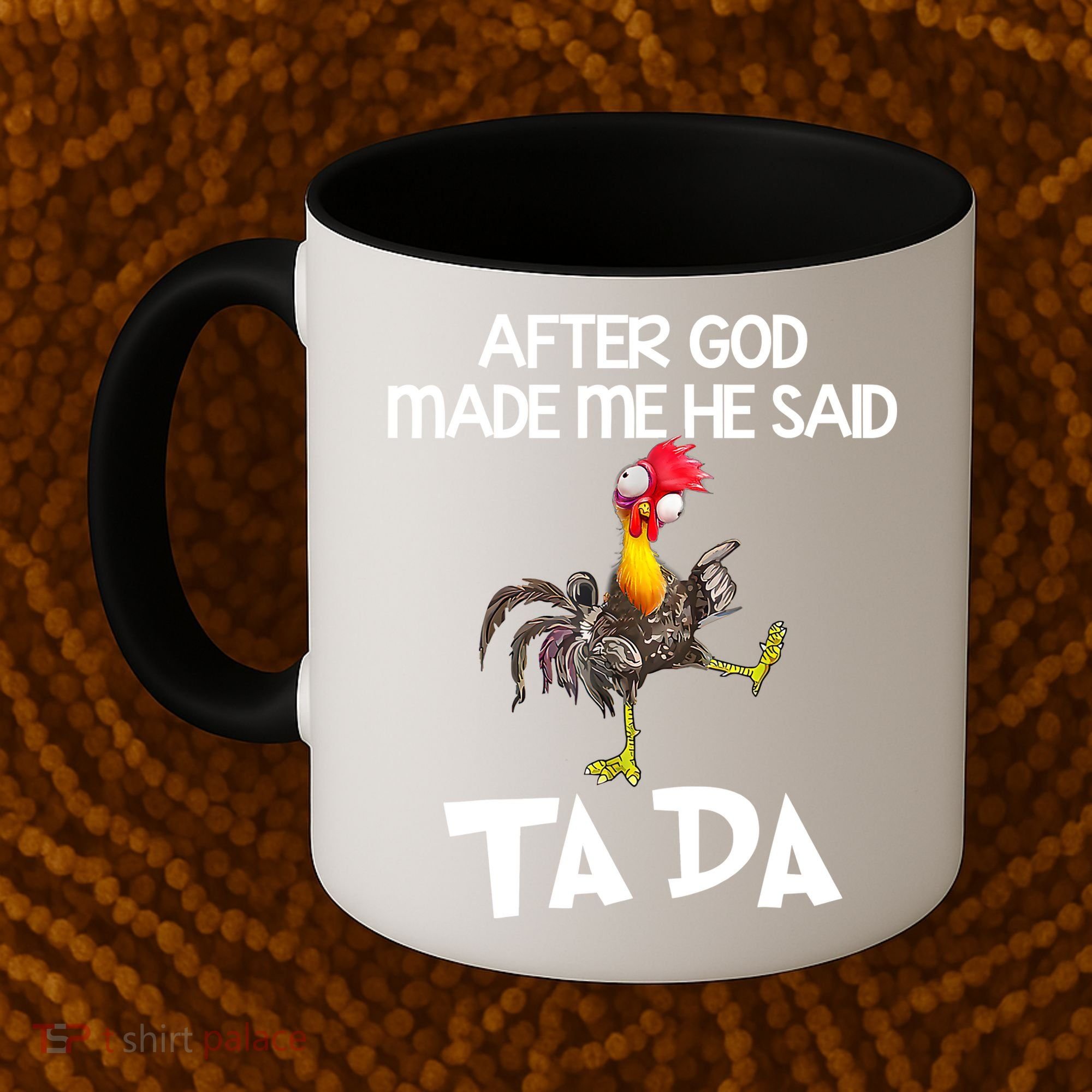 After God Made Me He Said Ta Da Chicken Funny Coffee Mug