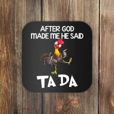 After God Made Me He Said Ta Da Chicken Funny Coaster