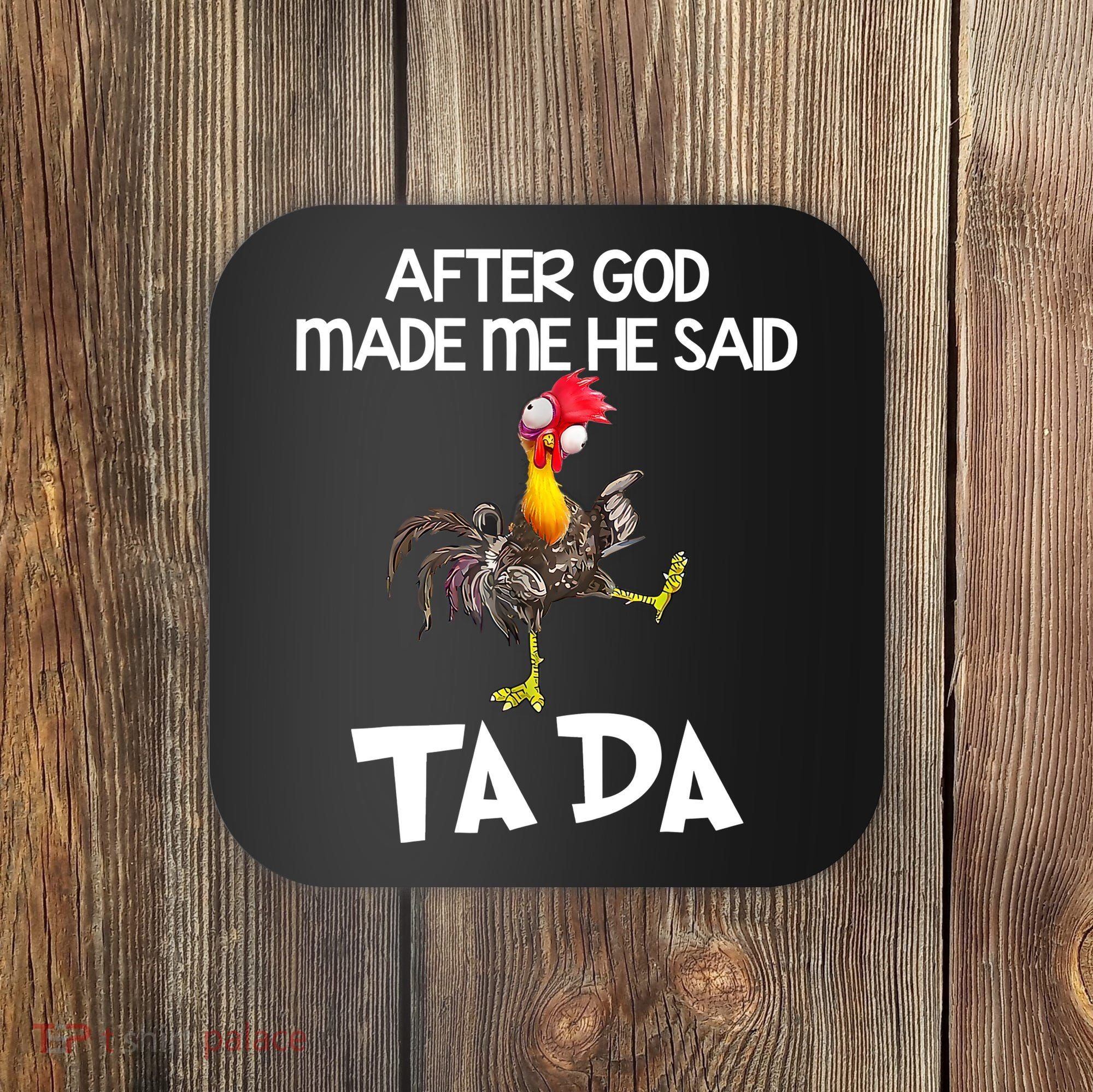 After God Made Me He Said Ta Da Chicken Funny Coaster