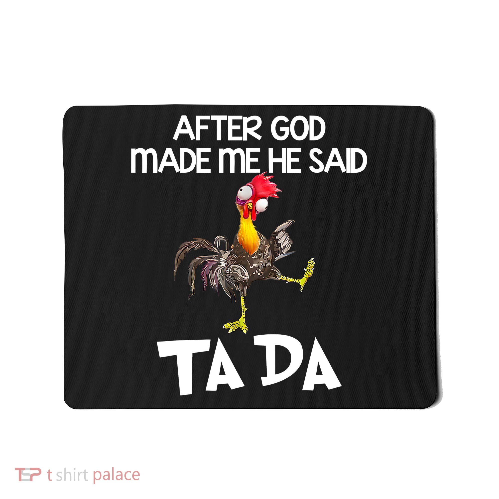 After God Made Me He Said Ta Da Chicken Funny Mousepad