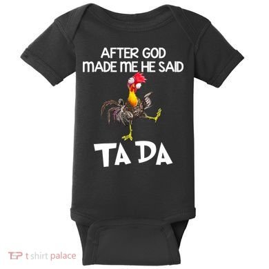 After God Made Me He Said Ta Da Chicken Funny Baby Bodysuit
