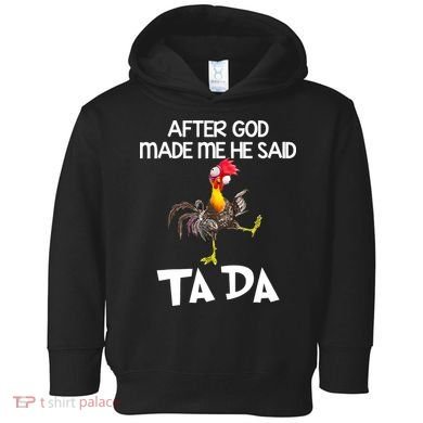 After God Made Me He Said Ta Da Chicken Funny Toddler Hoodie