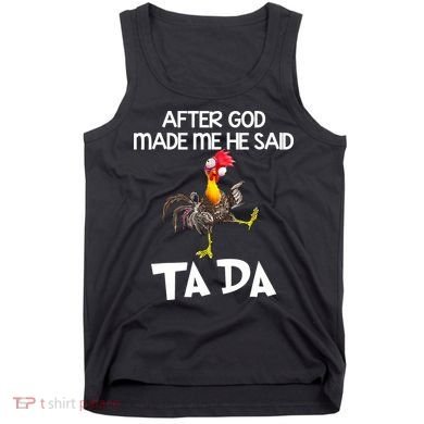 After God Made Me He Said Ta Da Chicken Funny Tank Top