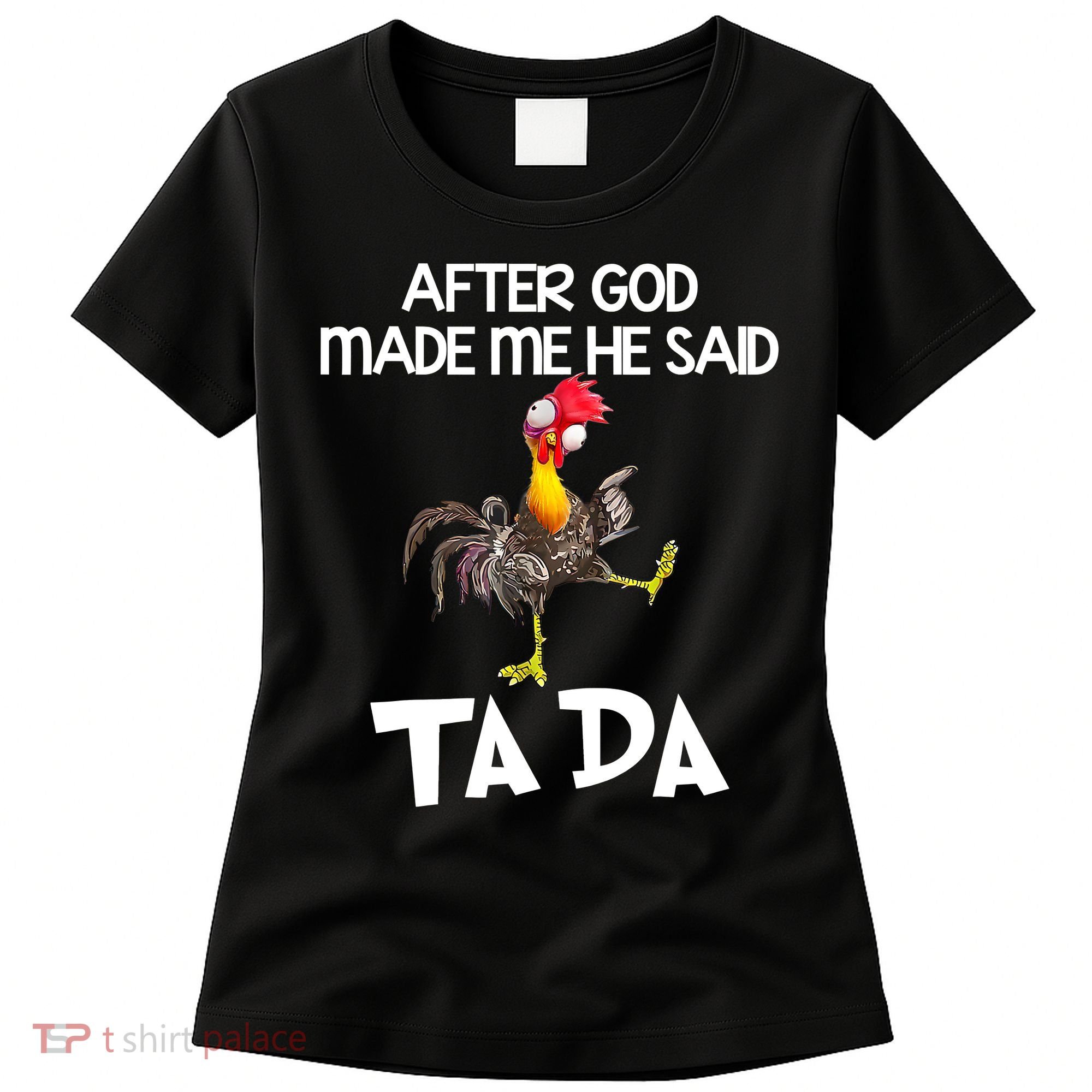 After God Made Me He Said Ta Da Chicken Funny Women's T-Shirt
