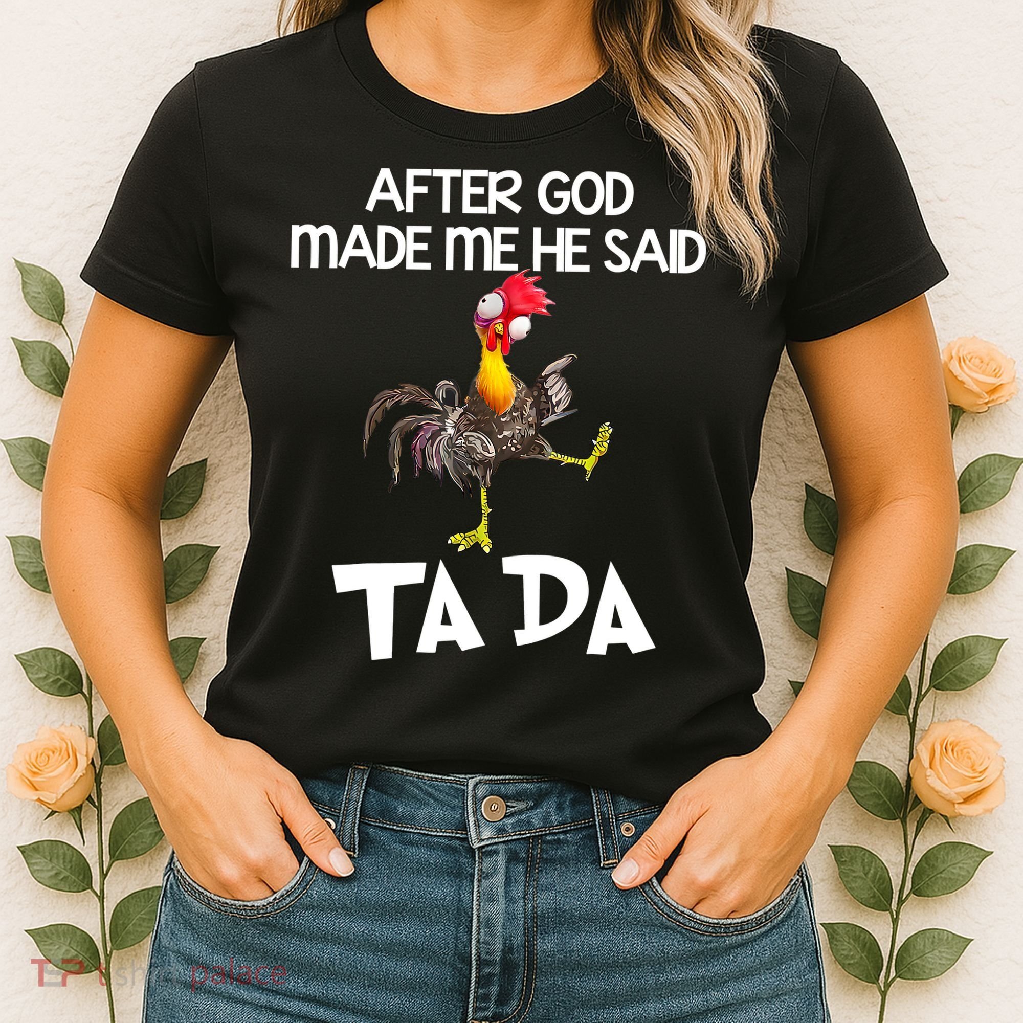 After God Made Me He Said Ta Da Chicken Funny Women's T-Shirt