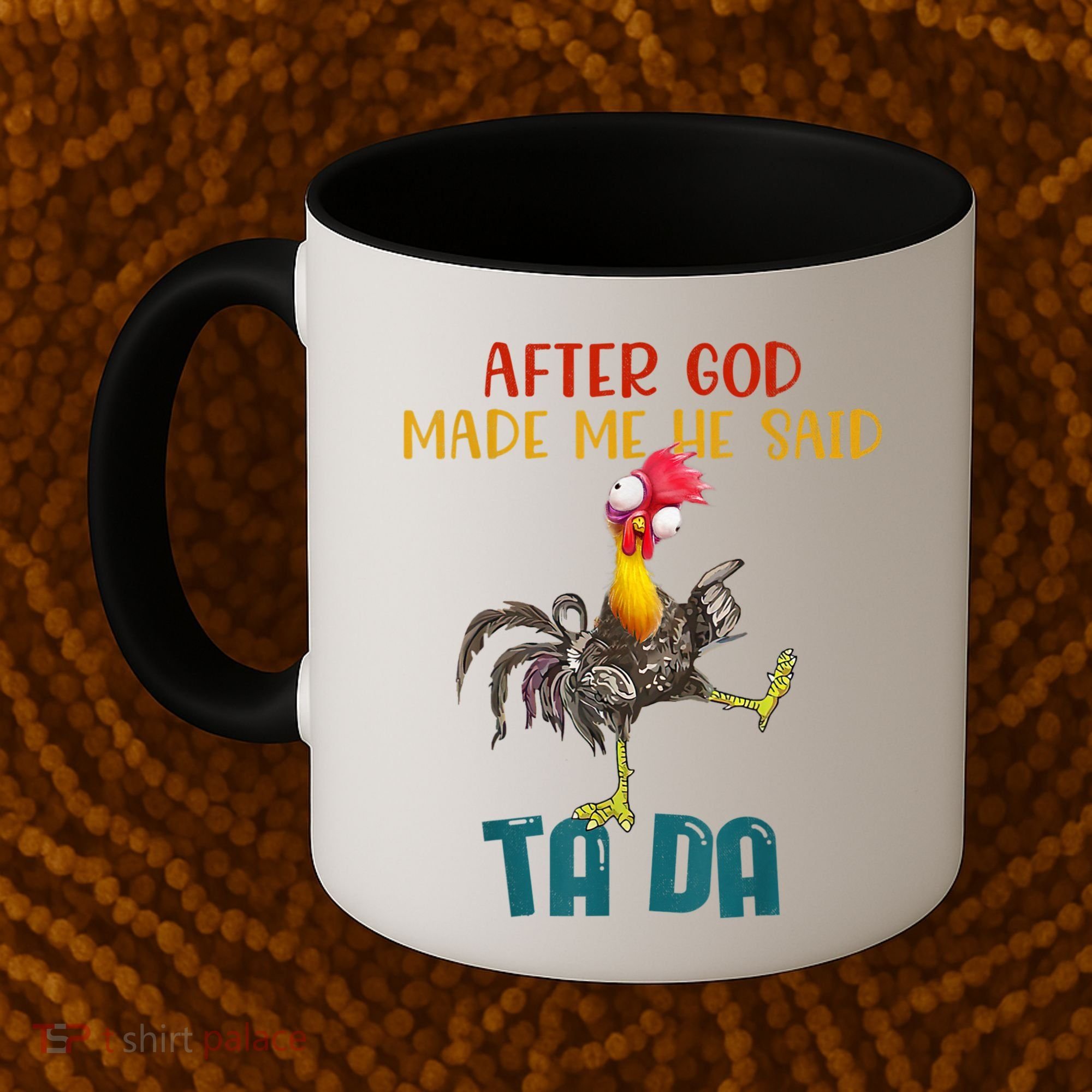 After God Made Me He Said Ta Da Funny Chicken Rooster Coffee Mug