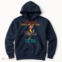 After God Made Me He Said Ta Da Funny Chicken Rooster Hoodie thumb 0