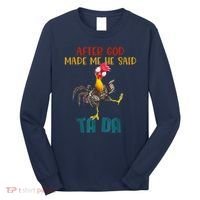 After God Made Me He Said Ta Da Funny Chicken Rooster Long Sleeve Shirt thumb 0