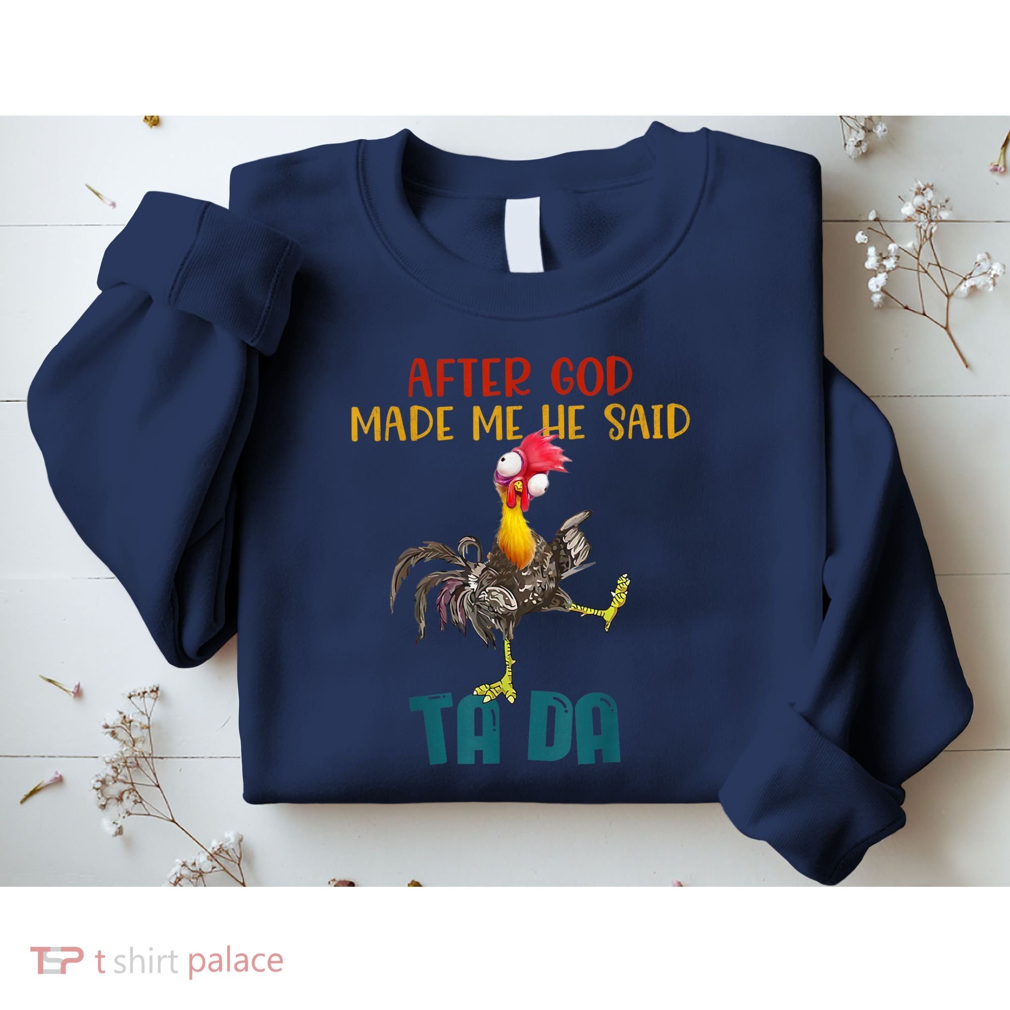 After God Made Me He Said Ta Da Funny Chicken Rooster Sweatshirt