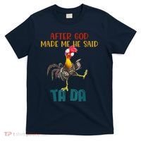 After God Made Me He Said Ta Da Funny Chicken Rooster T-Shirt thumb 0
