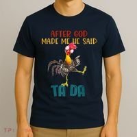 After God Made Me He Said Ta Da Funny Chicken Rooster T-Shirt thumb 3