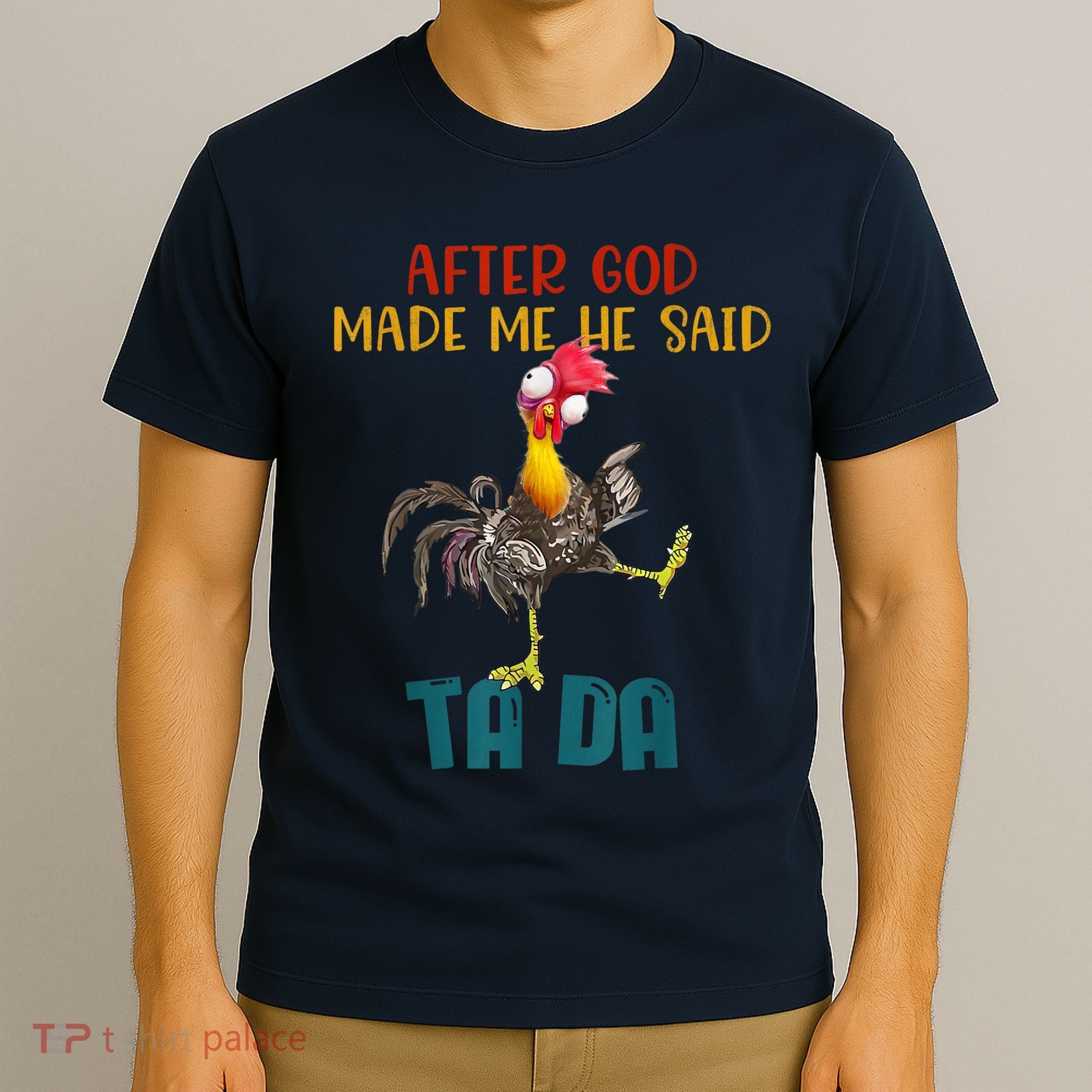 After God Made Me He Said Ta Da Funny Chicken Rooster T-Shirt