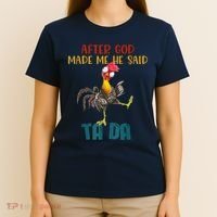 After God Made Me He Said Ta Da Funny Chicken Rooster T-Shirt thumb 4