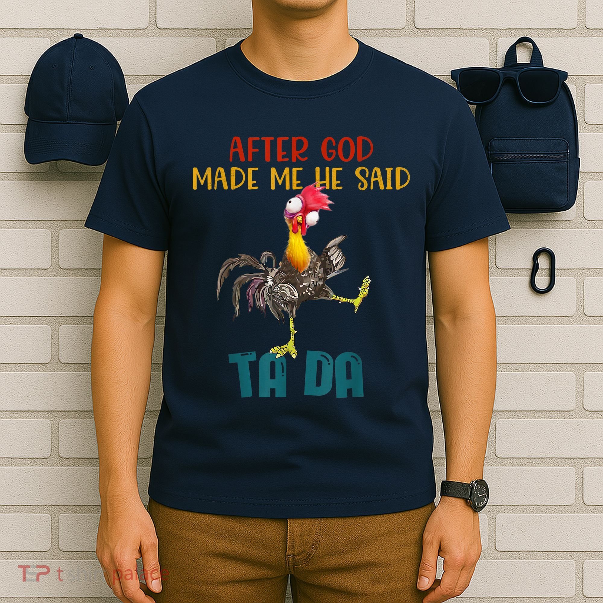 After God Made Me He Said Ta Da Funny Chicken Rooster T-Shirt