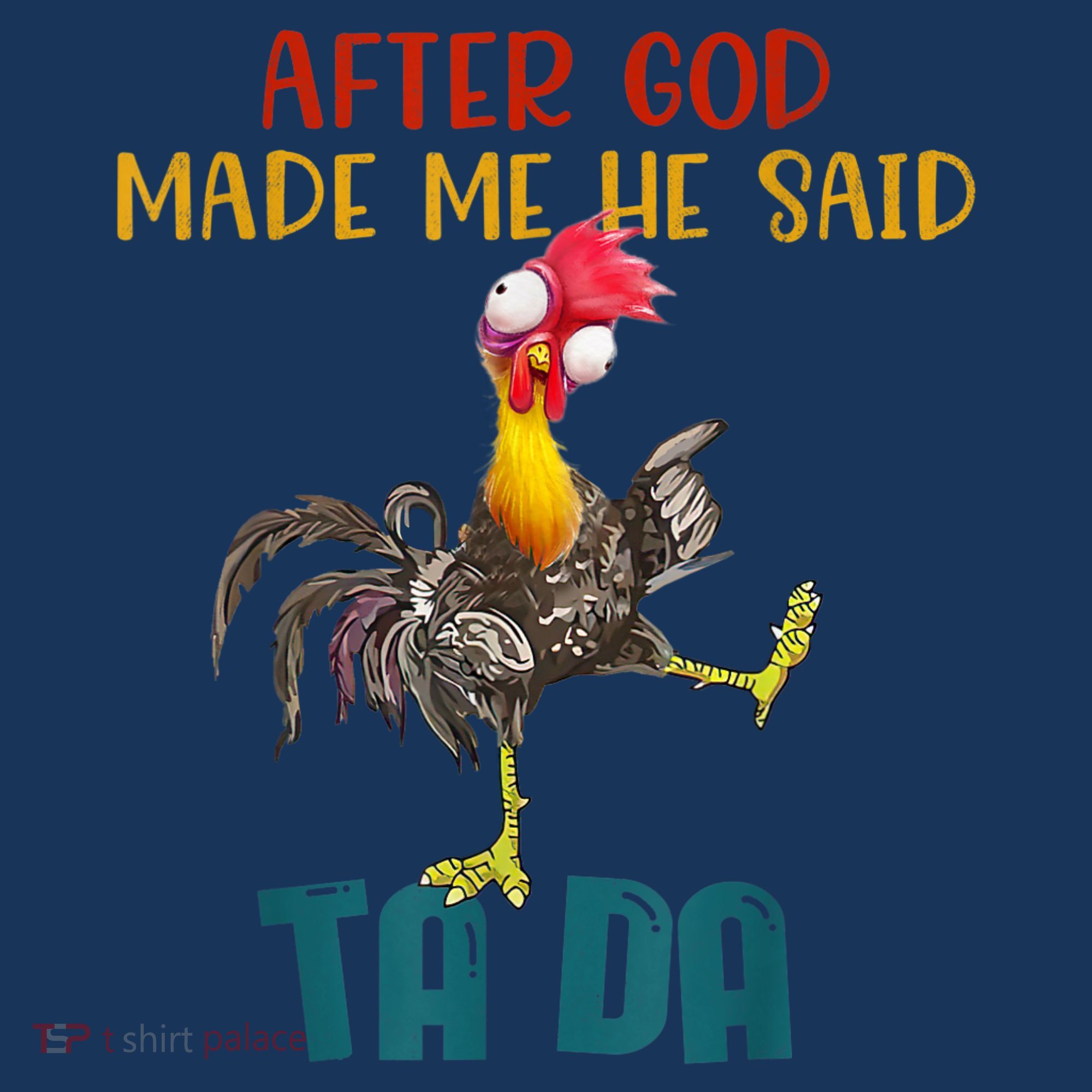 After God Made Me He Said Ta Da Funny Chicken Rooster T-Shirt