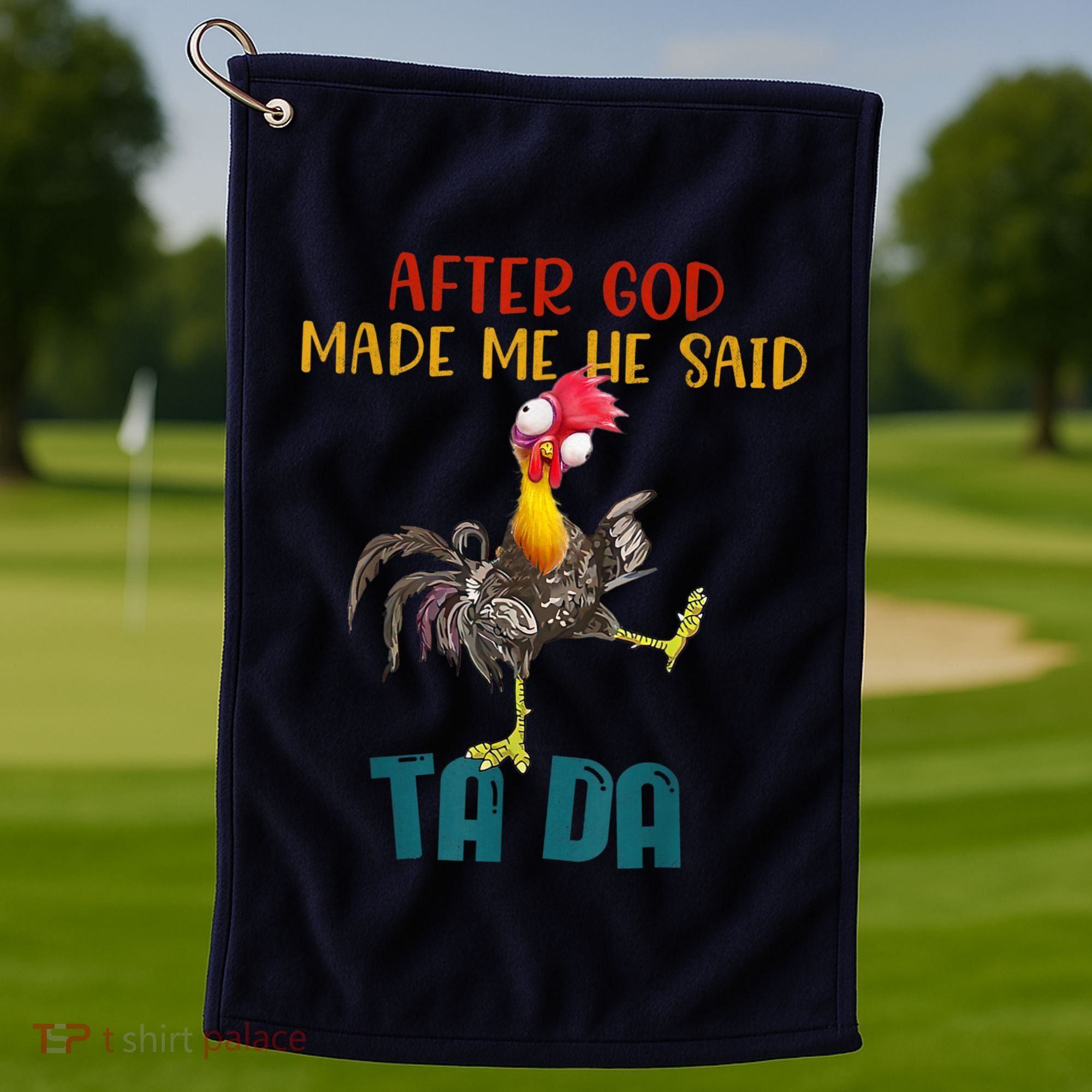 After God Made Me He Said Ta Da Funny Chicken Rooster Golf Towel