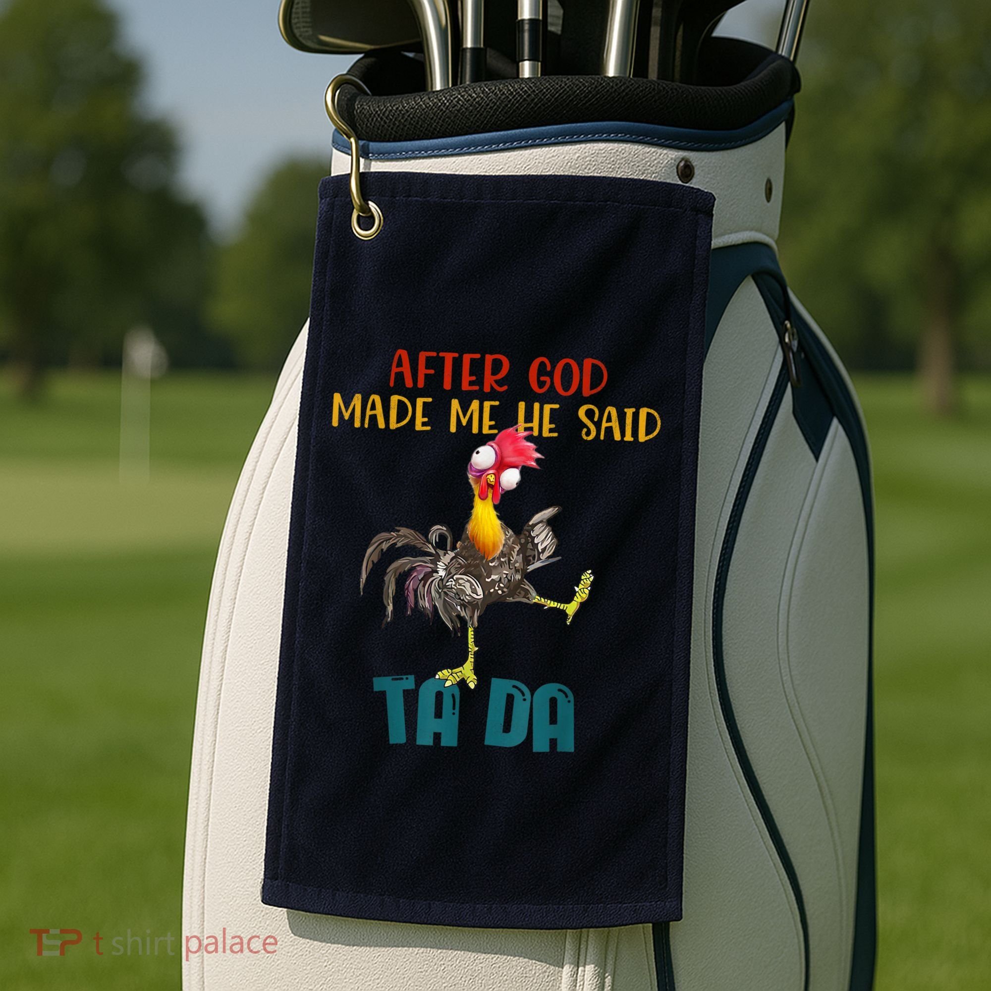 After God Made Me He Said Ta Da Funny Chicken Rooster Golf Towel