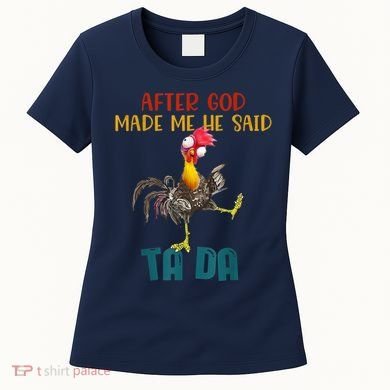 After God Made Me He Said Ta Da Funny Chicken Rooster Women's T-Shirt