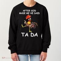 After God Made Me He Said Ta Da Chicken Funny Women's Sweatshirt thumb 0