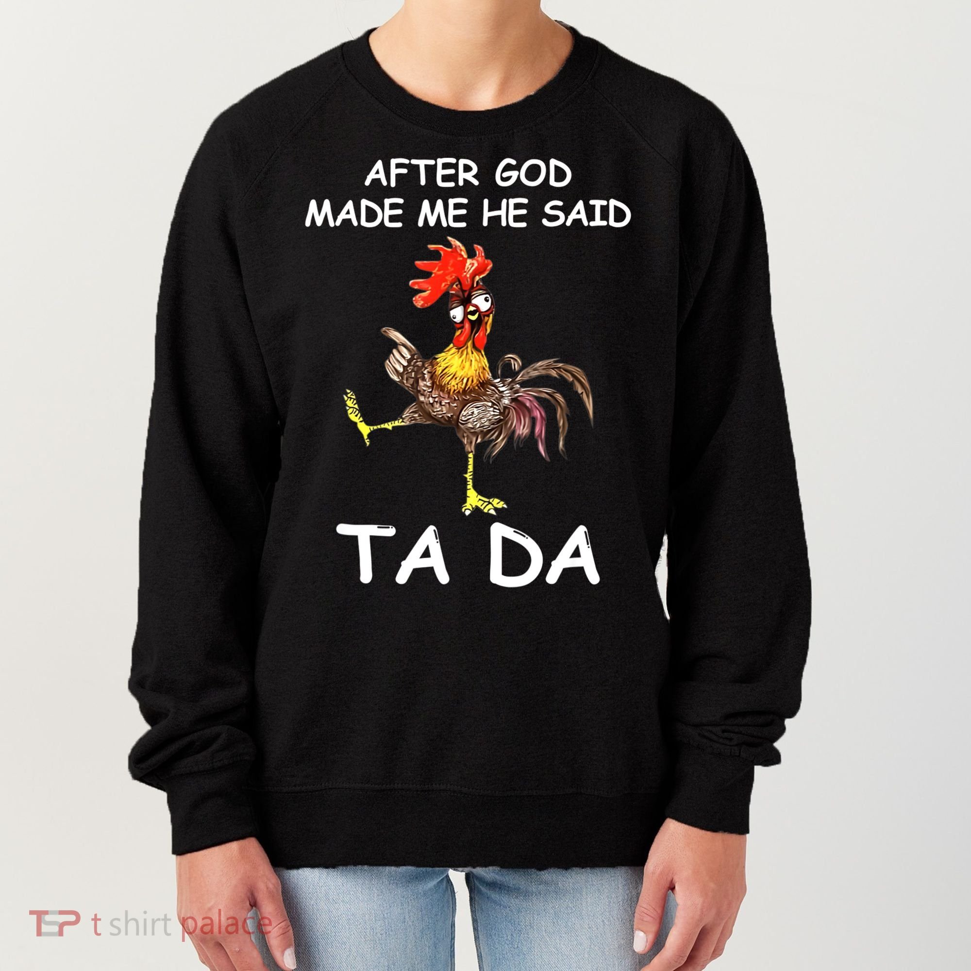 After God Made Me He Said Ta Da Chicken Funny Women's Sweatshirt