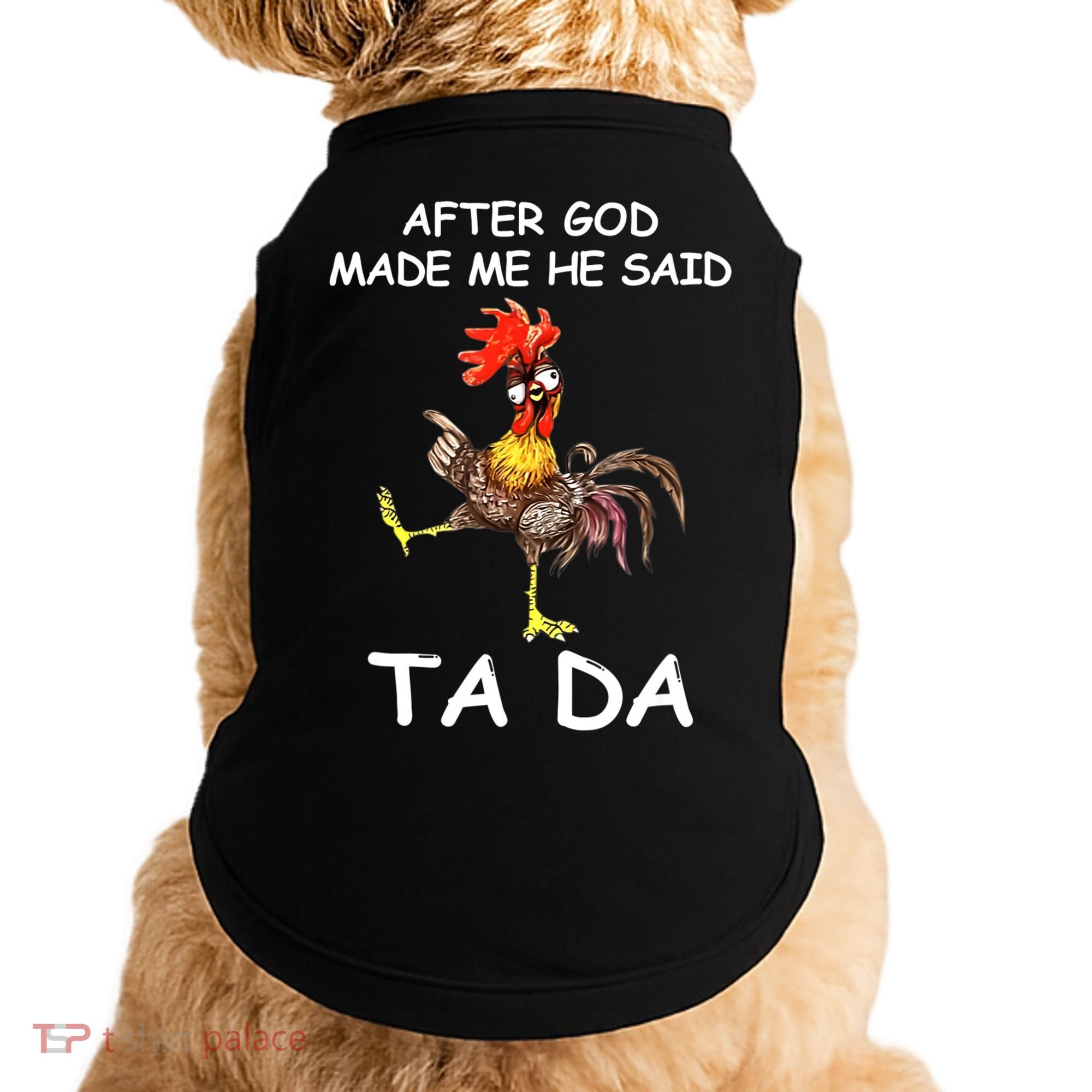 After God Made Me He Said Ta Da Chicken Funny Doggie Tank