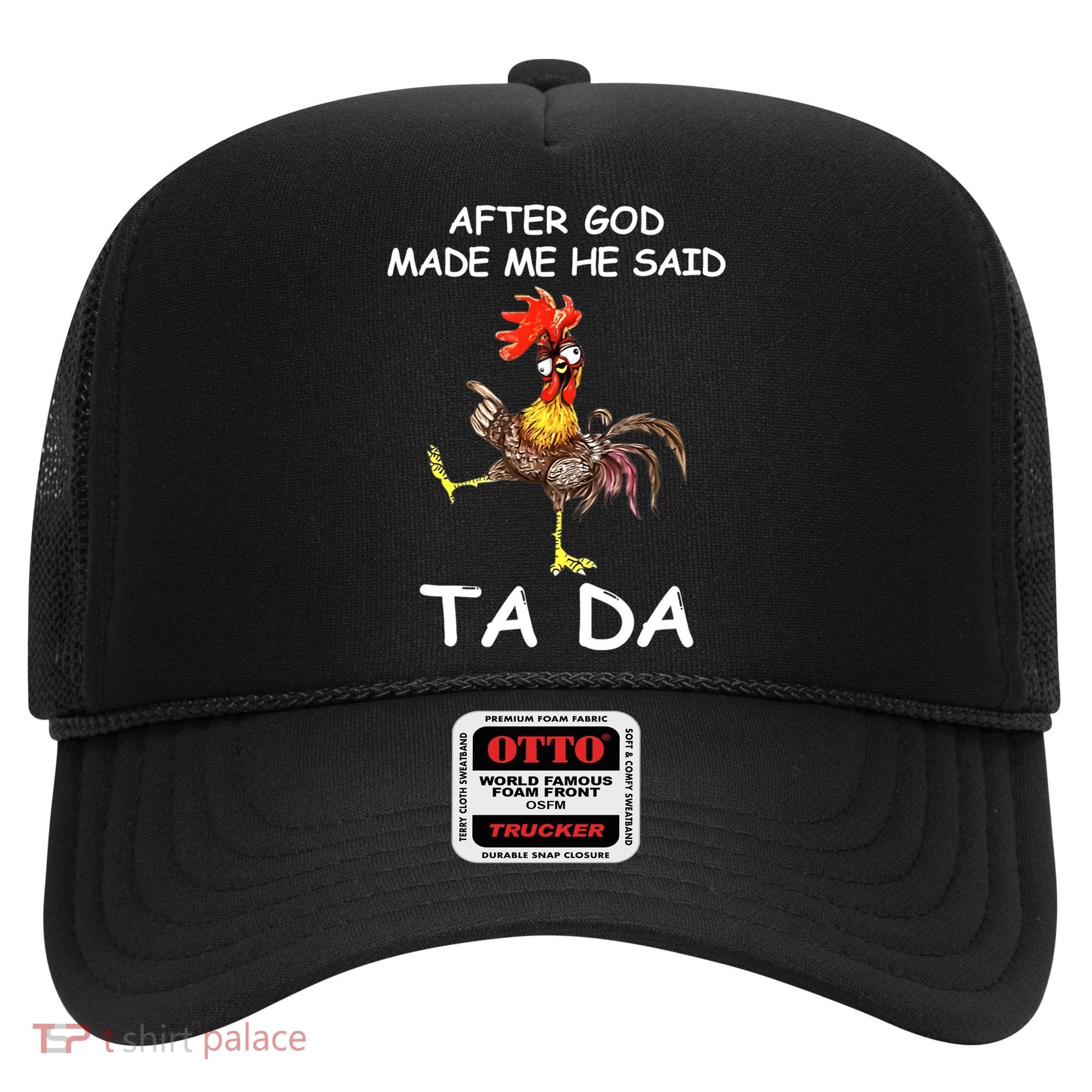 After God Made Me He Said Ta Da Chicken Funny Hat