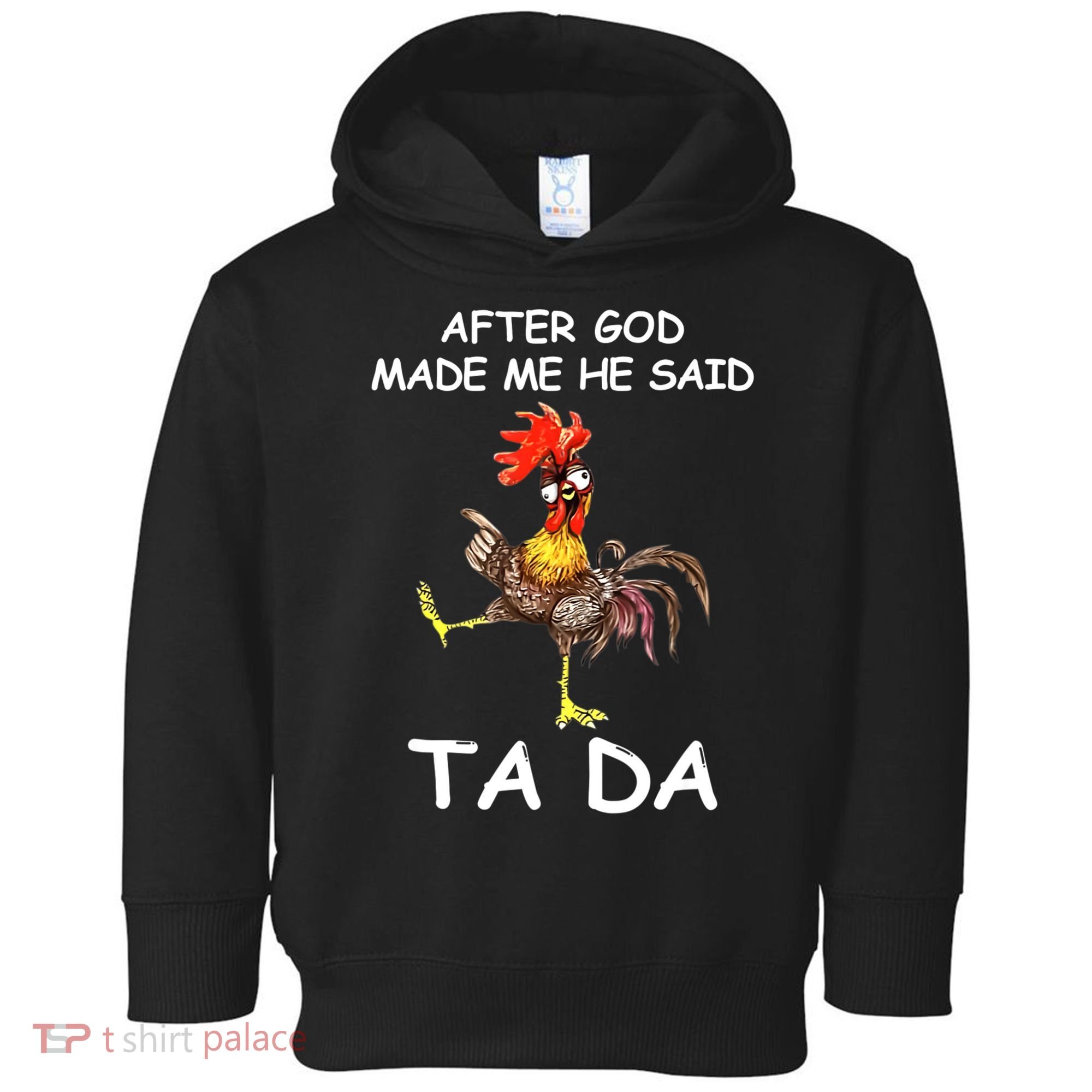 After God Made Me He Said Ta Da Chicken Funny Toddler Hoodie