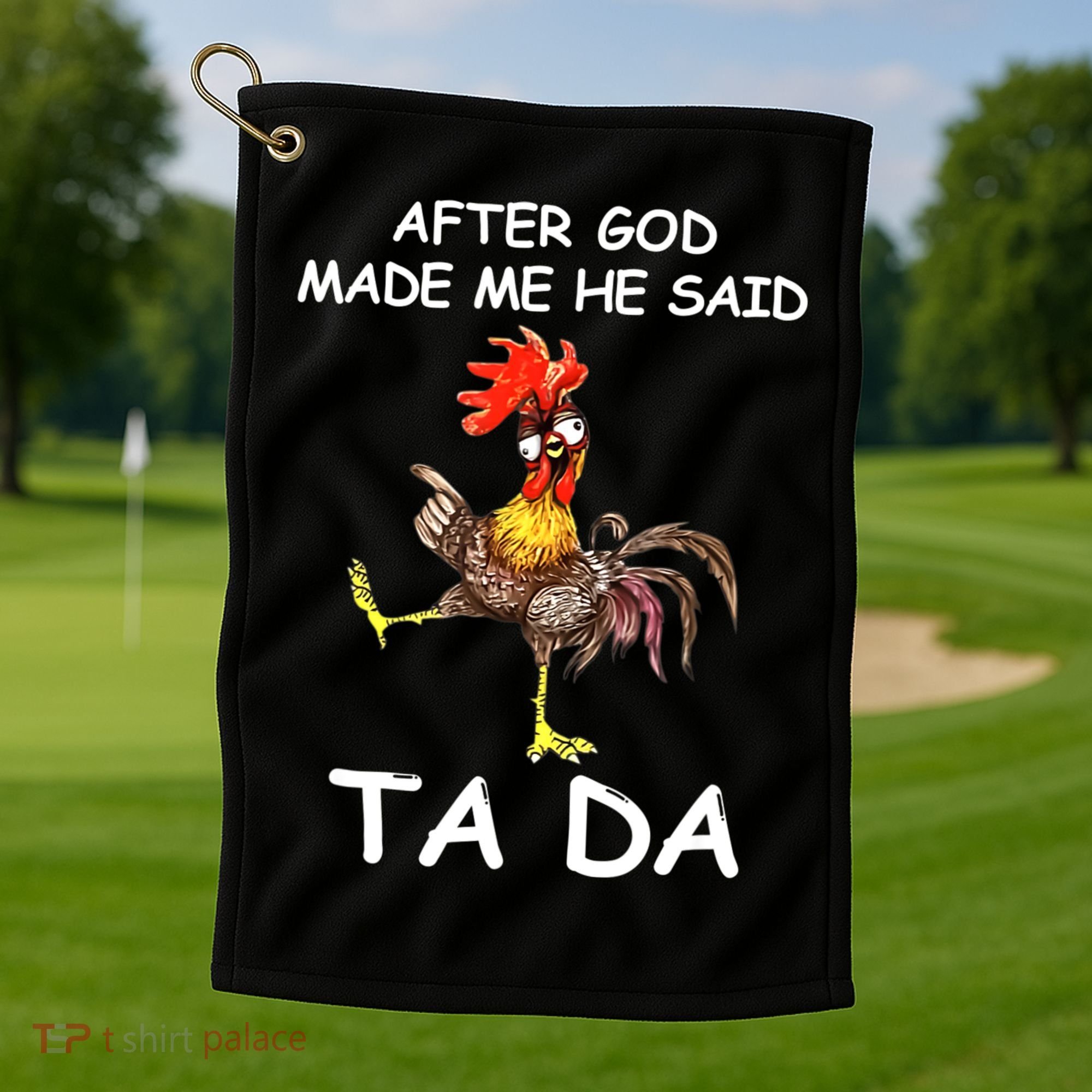 After God Made Me He Said Ta Da Chicken Funny Golf Towel