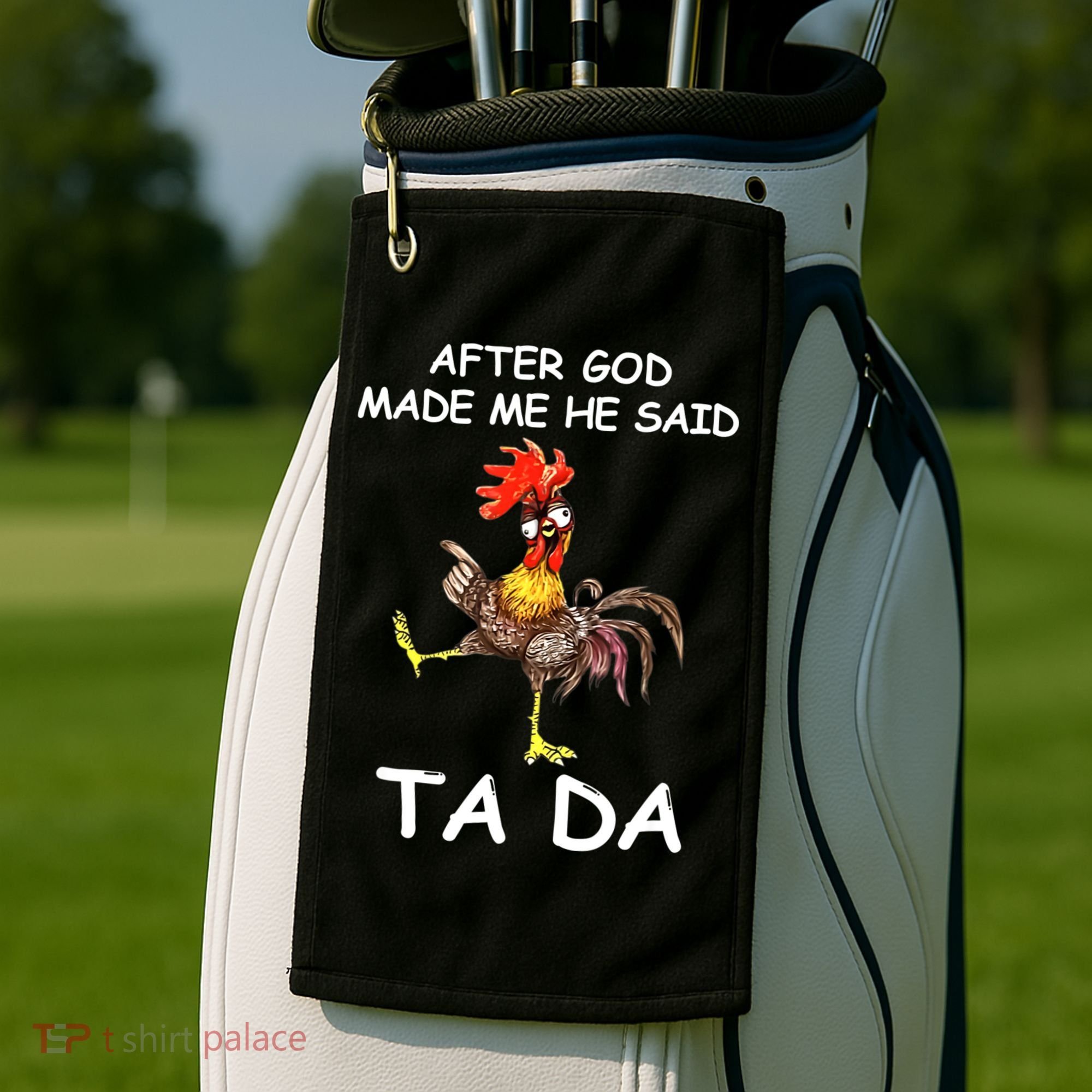 After God Made Me He Said Ta Da Chicken Funny Golf Towel
