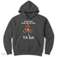 After God Made Me He Said Ta Da Chicken Funny Hoodie thumb 0