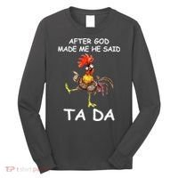 After God Made Me He Said Ta Da Chicken Funny Long Sleeve Shirt thumb 0