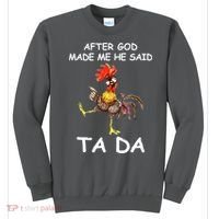 After God Made Me He Said Ta Da Chicken Funny Sweatshirt thumb 0