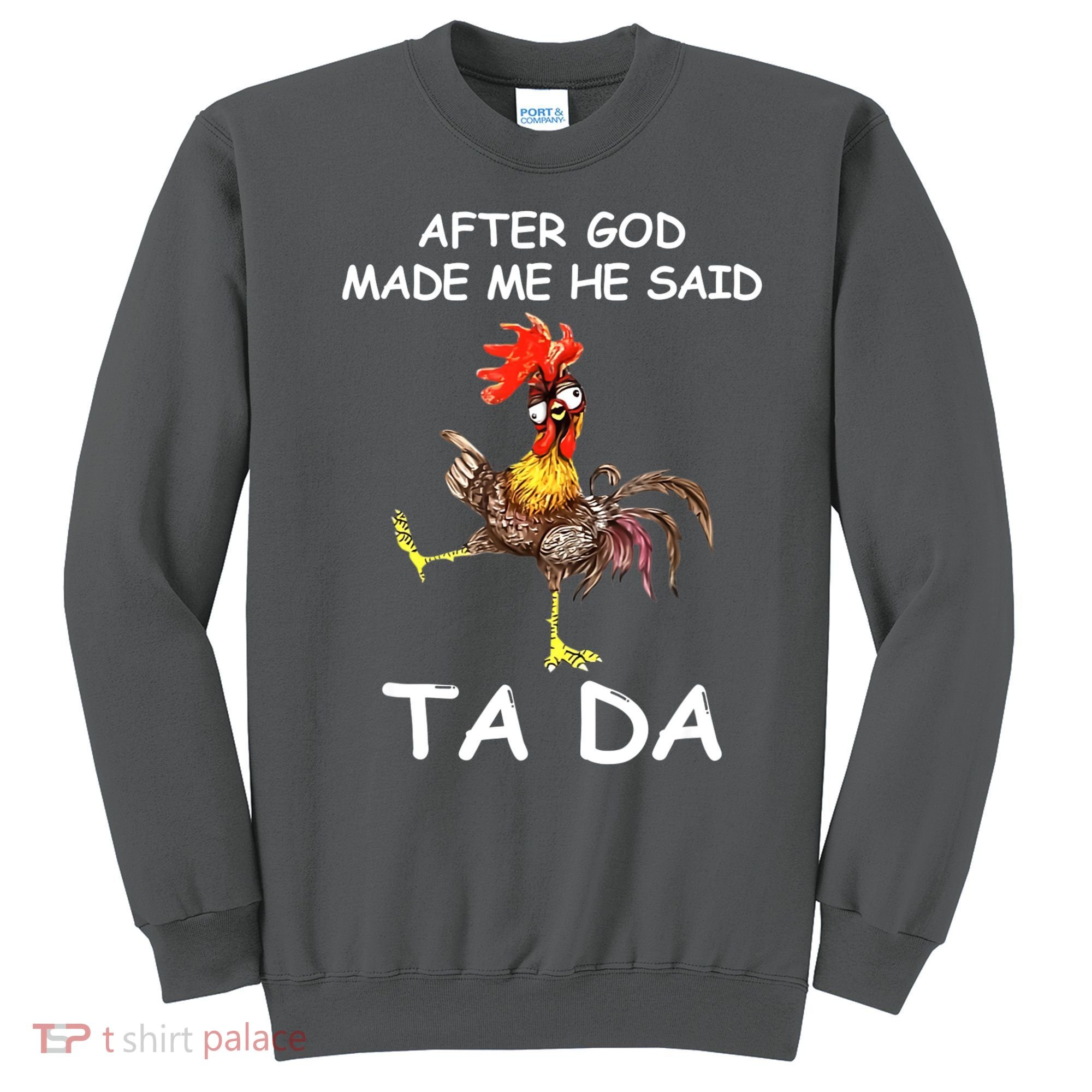 After God Made Me He Said Ta Da Chicken Funny Sweatshirt
