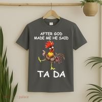 After God Made Me He Said Ta Da Chicken Funny T-Shirt thumb 2