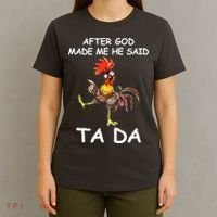After God Made Me He Said Ta Da Chicken Funny T-Shirt thumb 4