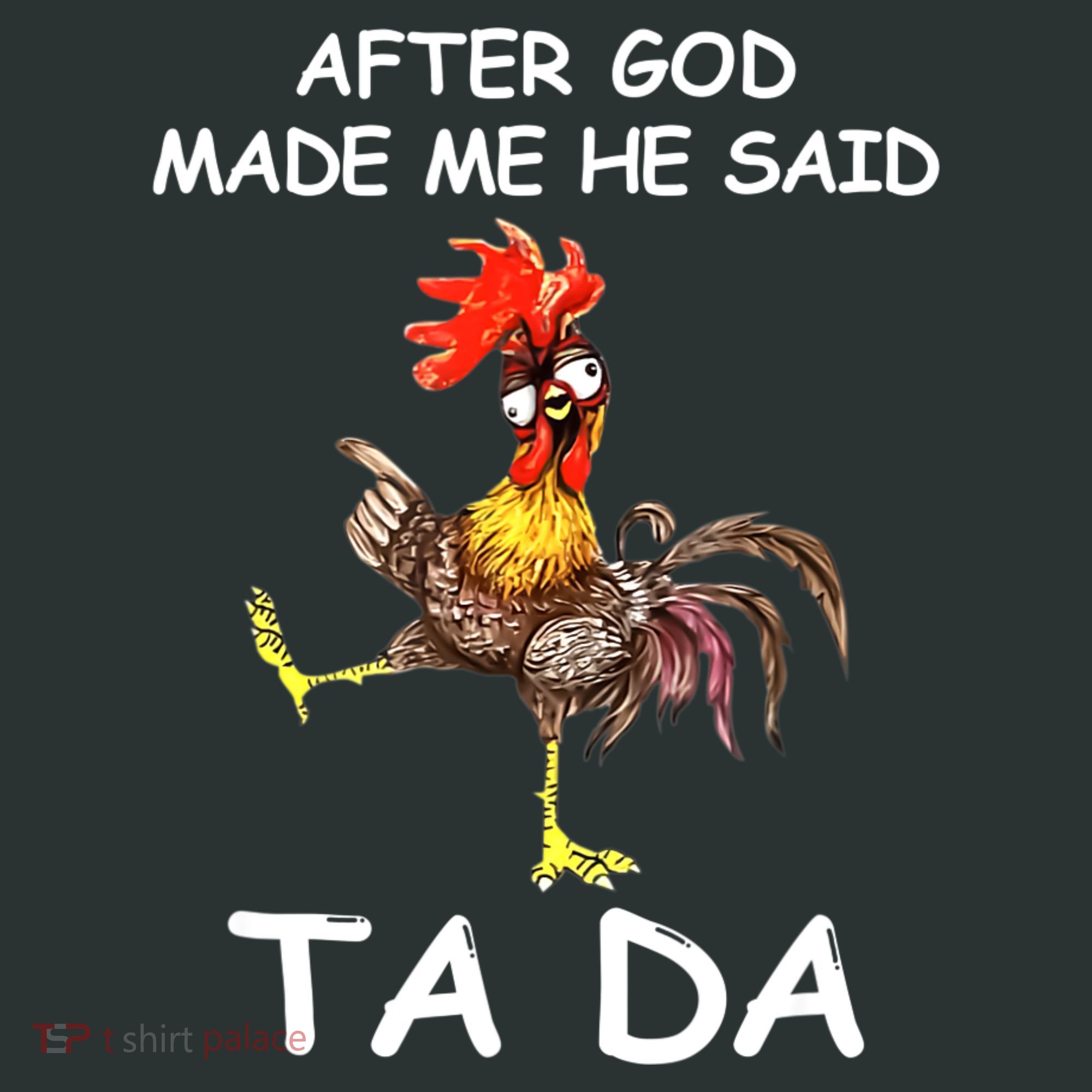 After God Made Me He Said Ta Da Chicken Funny T-Shirt